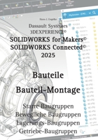 Solidworks for Makers 2025 Bauteile: Bauteil-Montage (German Edition) 3819232923 Book Cover