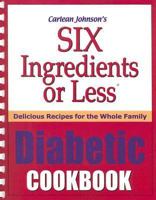 Six Ingredients or Less Diabetic Cookbook (Six Ingredients or Less) 0942878086 Book Cover