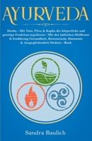 Ayurveda: Dosha - Mit Vata, Pitta & Kapha die k�rperliche und geistige Funktion regulieren - Mit der indischen Heilkunst & Ern�hrung Gesundheit, Bewusstsein, Harmonie & Ausgeglichenheit f�rdern - Buch 1706370431 Book Cover