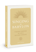 Singing in Babylon: Finding Purpose in Life’s Second Choices 0830778713 Book Cover
