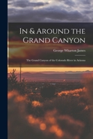 In & Around the Grand Canyon: The Grand Canyon of the Colorado River in Arizona 1018503269 Book Cover