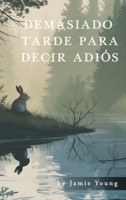 Demasiado Tarde Para Decir Adiós (Spanish Edition) B0H63RV5S2 Book Cover