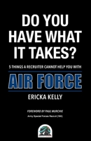 Do You Have What It Takes?: 5 Things A Recruiter Cannot Help You With - Air Force 191550208X Book Cover