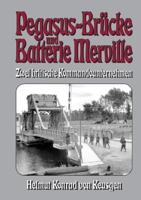 Pegasus-Brücke und Batterie Merville – Zwei britische Kommandounternehmen: D-Day: Die ganze Wahrheit über den britischen Angriff auf die Hebebrücke ... Keusgens große D-Day-Serie) (German Edition) 3964033197 Book Cover