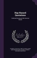 Hap Hazard Quotations: Collected During an Idle Summer Month 1346717931 Book Cover