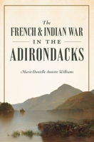 The French & Indian War in the Adirondacks (Military) 1467158895 Book Cover