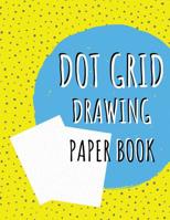 Dot Grid Drawing Paper Book: Writing Journals Yellow Notebook with Dotted Paper to Write in for Planner, to Do List, Field Notes and Draw Sketch Blank Books Diary Journaling for All 1092949143 Book Cover