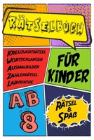 Rätselbuch Für Kinder Ab 8  Rätsel & Spaß Kreuzworträtsel, Labyrinthe, Wortschlangen, Zahlenrätsel, Ausmalbilder: Das Dicke Rätselbuch Für Kinder Ab 8 ... Kreuzworträtsel mit Bilder (German Edition) B084DHQ7YD Book Cover