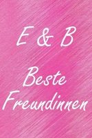 E & B. Beste Freundinnen: BFF personalisiertes Notizbuch mit den Anfangsbuchstaben der besten Freundinnen. Pers�nliches Tagebuch / Schreibheft / Logbuch / Planer / Vokabelheft / Notizen - 6 x 9 Zoll ( 1673929257 Book Cover