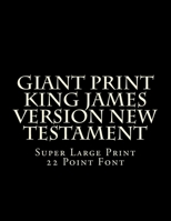 Giant Print King James Version New Testament: Super Large Print 22 Point Font 1500436666 Book Cover