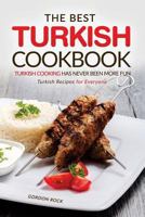 The Best Turkish Cookbook - Turkish Cooking Has Never Been More Fun: Turkish Recipes for Everyone 1539111016 Book Cover