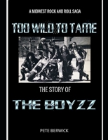 TOO WILD TO TAME: THE STORY OF THE BOYZZ B0C1JB5G3F Book Cover