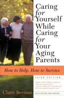 Caring for Yourself While Caring for Your Aging Parents: How to Help, How to Survive 0805079750 Book Cover