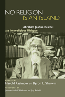 No Religion Is an Island: Abraham Joshua Heschel and Interreligious Dialogue 088344769X Book Cover