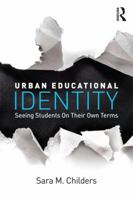 Urban Educational Identity: Seeing Students on Their Own Terms 1138842923 Book Cover