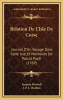 Relation De L'Isle De Corse: Journal D'Un Voyage Dans Cette Isle, Et Memoires De Pascal Paoli (1769) 1120024579 Book Cover