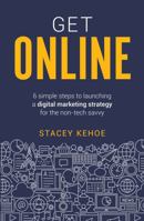 Get Online: 6 simple steps to launching a digital marketing strategy for the non-tech savvy 1781333459 Book Cover