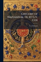 Gregory of Nazianzum. Ho Theologos 'The Divine', a Contribution to the Ecclesiastical History of the Fourth Century 117799478X Book Cover