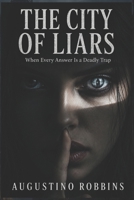 The City of Liars: When Every Answer Is a Deadly Trap B0H343F1QK Book Cover