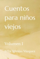 Cuentos para niños viejos: Volumen I B0BRZ32F48 Book Cover