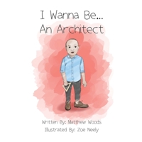 I Wanna Be...An Architect 1778290221 Book Cover