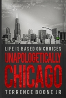 Unapologetically Chicago: Life Is Based On Choices B0B2GMLTX2 Book Cover