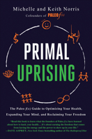Primal Uprising: The Paleo f(x) Guide to Optimizing Your Health, Expanding Your Mind, and Reclaiming Your Freedom 1950665852 Book Cover