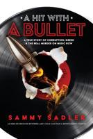 A Hit with a Bullet: A True Story of Corruption, Greed, and the Real Murder on Music Row 1948080923 Book Cover