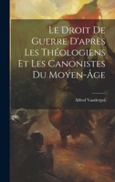 Le Droit De Guerre D'après Les Théologiens Et Les Canonistes Du Moyen-âge 1022588508 Book Cover