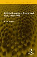 British Budgets in Peace and War, 1932–1945 (Routledge Revivals) 1041314825 Book Cover