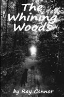 The Whining Woods 1491052902 Book Cover