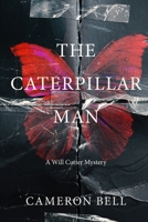 The Caterpillar Man: A Dark, Disturbing, Hardboiled Crime Mystery B0B9QS47R1 Book Cover