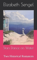 Stars Dance on Water: Two Historical Romances B08YQQWQ8W Book Cover