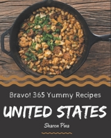 Bravo! 365 Yummy United States Recipes: Start a New Cooking Chapter with Yummy United States Cookbook! B08H5FM75T Book Cover