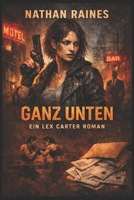 Ganz unten: Ein Lex Carter Roman (German Edition) B0FL1275CJ Book Cover