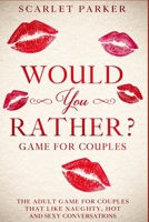 Would You Rather…? Game for Couples: The Adult Game for Couples that like Naughty, Hot and Sexy conversations B08KQGGSMV Book Cover