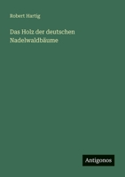 Das Holz Der Deutschen Nadelwaldbaume 1141304791 Book Cover