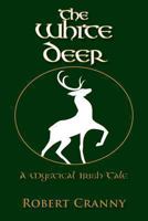 The White Deer: A Mystical Irish Tale 1481987178 Book Cover