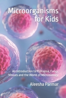 Microorganisms for Kids: An Introduction to Protozoa, Fungi, Viruses and the World of Microbiology B0CMVDD45C Book Cover
