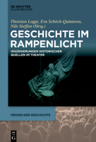 Geschichte im Rampenlicht: Inszenierungen historischer Quellen im Theater (Medien Der Geschichte) 311109006X Book Cover