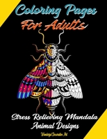 Coloring Pages For Adults Stress Relieving Mandala Animal Designs: Lions, Elephants, Cats, Eagles, Butterfly, Flamingo, Pig And More Many. Creative, B B084DG83YY Book Cover