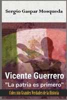 Vicente Guerrero: La patria es primero B09FSCFT4Z Book Cover