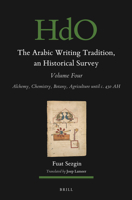 The Arabic Writing Tradition, an Historical Survey, Volume 4: Alchemy, Chemistry, Botany, Agriculture Until C. 430 Ah 9004686401 Book Cover