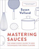 Mastering Sauces: The Home Cook's Guide to New Techniques for Fresh Flavors 0393241858 Book Cover