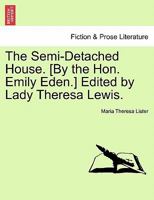 The Semi-Detached House. [By the Hon. Emily Eden.] Edited by Lady Theresa Lewis. 1241378827 Book Cover