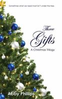 Three Gifts: A Christmas Trilogy: Sometimes what we need most isn't under the tree. 0984717404 Book Cover