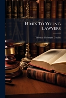 Hints To Young Lawyers: An Address Delivered To The Senior Class Of The Law Department Of The University Of Michigan 1179459059 Book Cover