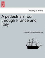 A pedestrian tour through France and Italy 1241501424 Book Cover