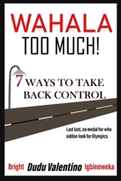 Wahala Too Much - 7 ways to take back control B0BJ7ZCQ68 Book Cover