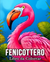 Fenicottero Libro da Colorear: 50 Immagini di Fenicotteri Carini per Alleviare lo Stress e Rilassarsi B0CPQ67HS8 Book Cover
